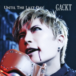 GACKT - UNTIL THE LAST DAY - cover.jpg