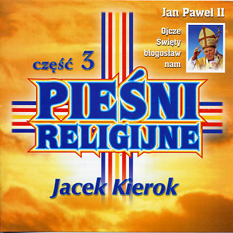 Jacek Kierok - Jacek Kierok - Pieśni Religijne część 3.jpg