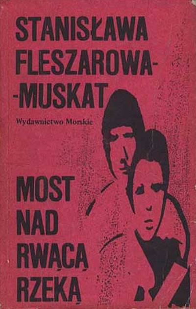 Stanisława Fleszarowa-Muskat - Most nad rwącą rzeką - okładka książki - Morskie, 1984 rok.jpg